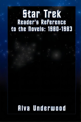 Star Trek Reader's Reference To The Novels: 1980-1983, De Underwood, Alva. Editorial Authorhouse, Tapa Blanda En Inglés