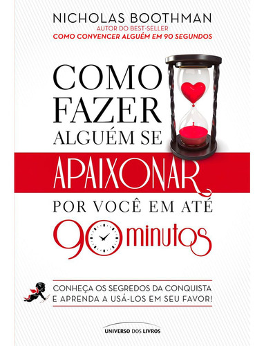 Livro Como Fazer Alguém Se Apaixonar Por Você Em Até 90 Minutos - Nicholas Boothman