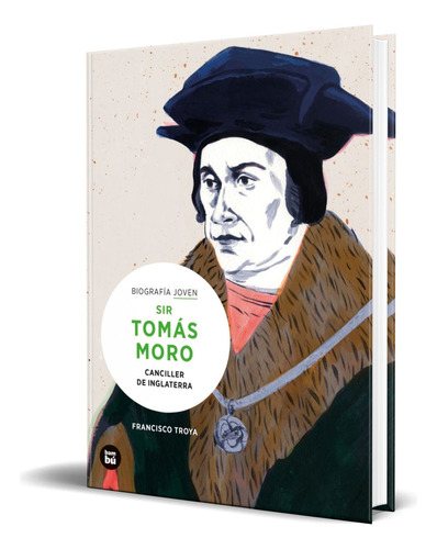 Libro Sir Tomás Moro [ Canciller De Inglaterra ] Original, De Francisco Troya. Editorial Bambú, Tapa Blanda En Español, 2023