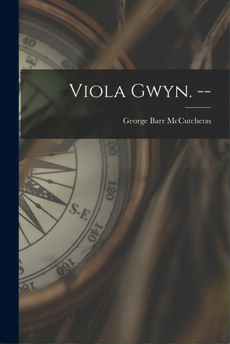 Viola Gwyn. --, De Mccutcheon, George Barr 1866-1928. Editorial Legare Street Pr, Tapa Blanda En Inglés