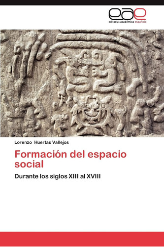 Libro: Formación Del Espacio Social: Durante Siglos Xiii