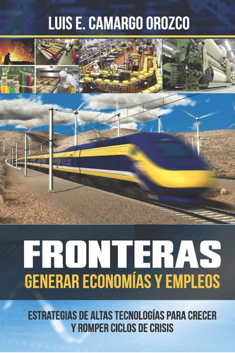 Libro: Fronteras. Generar Economías Y Empleos (spanish Editi