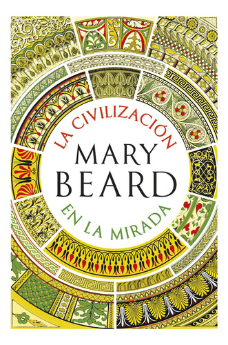 La civilización en la mirada, de Mary Beard. Serie 9584275677, vol. 1. Editorial Grupo Planeta, tapa blanda, edición 2019 en español, 2019