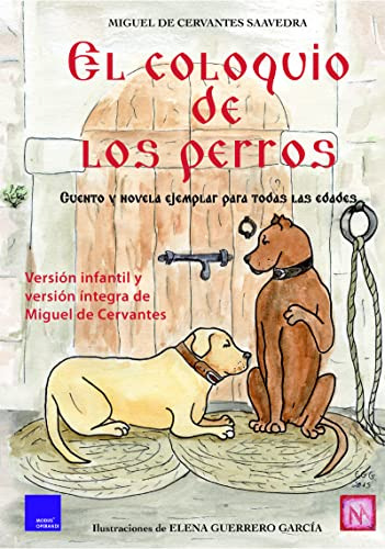 El Coloquio De Los Perros: Cuento Y Novela Ejemplar Para Tod