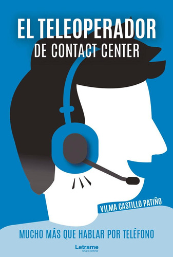 Libro: El Teleoperador De Contact Center. Mucho Más Que Habl