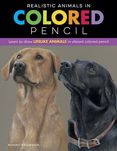 Realistic Animals In Colored Pencil Learn To Draw..., de Snowdon, Bonny. Editorial Walter Foster Publishing en inglés