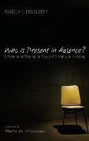 Who Is Present In Absence? - Pamela F Engelbert