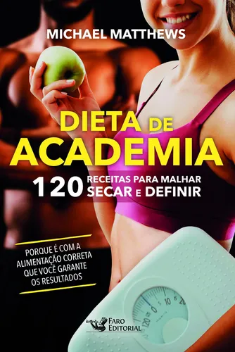 Dieta de academia: 120 Receitas para Malhar, Secar e Definir, de ...