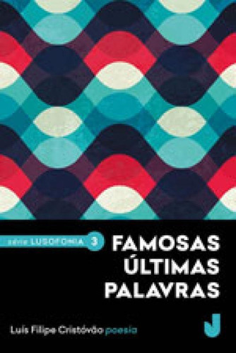 Famosas Últimas Palavras: Coleçao Lusofonia - Vol. 3, De Cristóvão, Luís Filipe. Editora Jaguatirica, Capa Mole Em Português