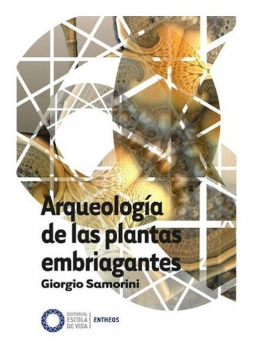 Arqueologia De Las Plantas Embriagantes, De Giorgio Samorini. Editorial Escola De Vida En Español