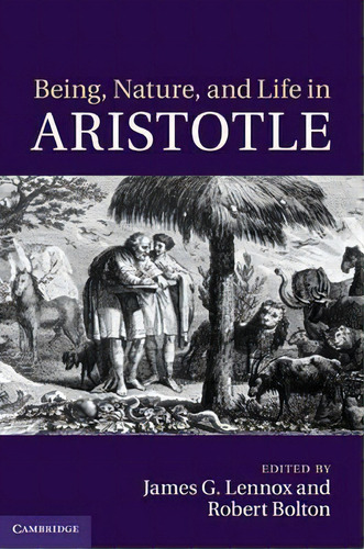 Being, Nature, And Life In Aristotle, De James G. Lennox. Editorial Cambridge University Press, Tapa Dura En Inglés