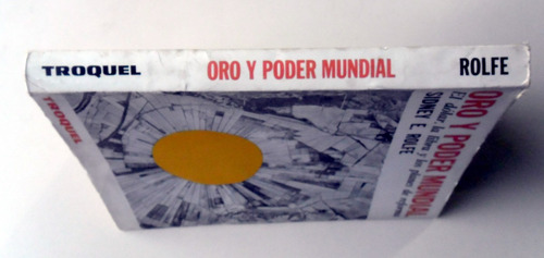 Oro Y Poder Mundial - Sidney Rolfe - Editorial Troquel 1968