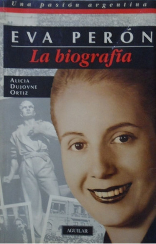 Eva Perón La Biografía Alicia Dujovne Ortiz