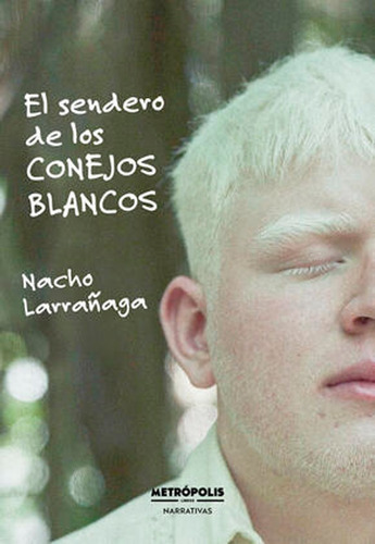 El Sendero De Los Conejos Blancos - Nacho Larrañaga - Metrop