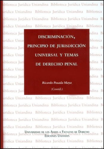 Discriminación, Principio De Jurisdicción Universal Y Tem, De Ricardo Posada Maya. Serie 9586958707, Vol. 1. Editorial U. De Los Andes, Tapa Dura, Edición 2013 En Español, 2013