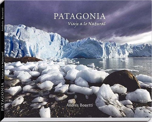 Libro Fotografico Patagonia Viaje A Lo Natural - Andres Bone