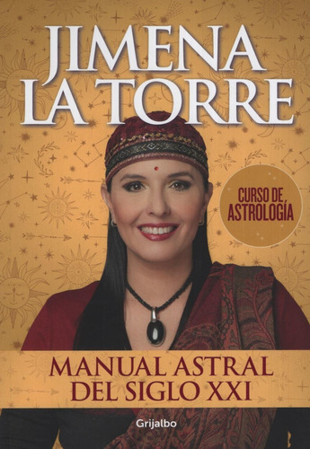 Manual Astral Del Siglo Xxi - Curso De Astrologia, de La Torre, Jimena. Editorial Grijalbo, tapa blanda en español, 2019