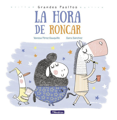 La Hora De Roncar (grandes Pasitos. Ãâlbum Ilustrado), De Pérez-sauquillo Muñoz, Vanesa. Editorial Beascoa, Tapa Dura En Español