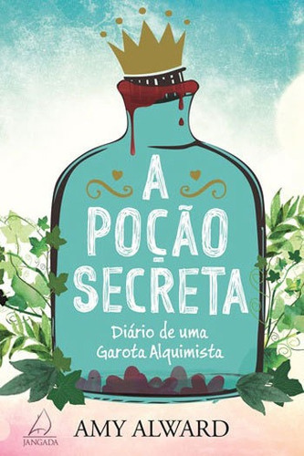 A Poção Secreta: Diário De Uma Garota Alquimista., De Alward, Amy. Editora Jangada, Capa Mole, Edição 1ª Edição - 2017 Em Português