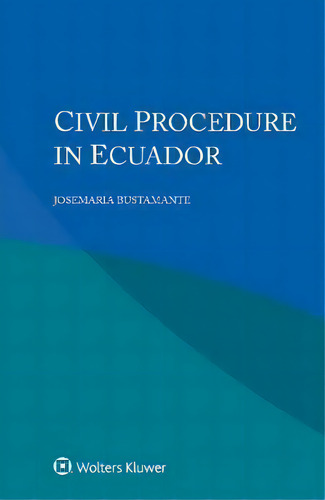 Civil Procedure In Ecuador, De Josemaria Bustamante., Vol. 1. Editorial Wolters Kluwer, Tapa Dura En Inglés