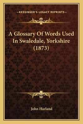 Libro A Glossary Of Words Used In Swaledale, Yorkshire (1...