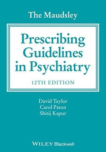 The Maudsley Prescribing Guidelines In Psychiatry 12th Edit.