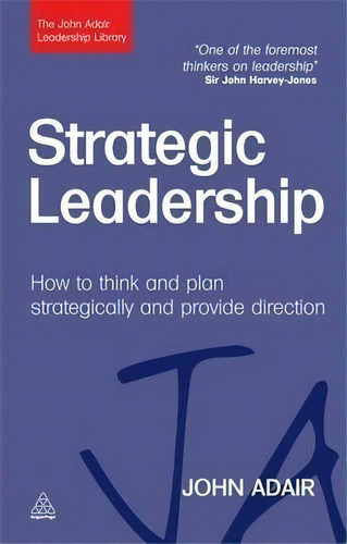 Strategic Leadership : How To Think And Plan Strategically And Provide Direction, De John Adair. Editorial Kogan Page Ltd, Tapa Dura En Inglés