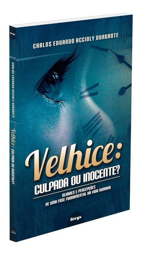 Velhice - Culpada Ou Inocente?, De : Carlos Eduardo A. Durgante., Vol. Não Aplica. Editora Fergs, Capa Mole Em Português, 2015