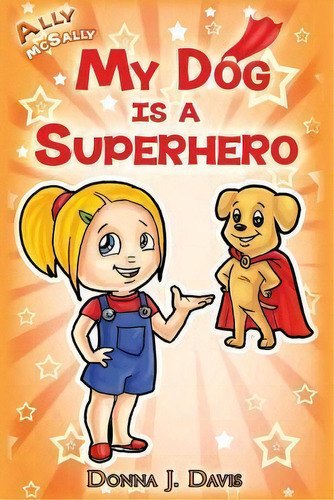 My Dog Is A Superhero!, De Donna J Davis. Editorial Djd Communications Llc, Tapa Blanda En Inglés