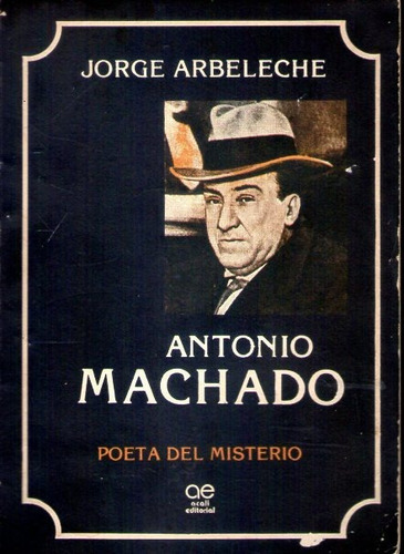 Antonio Machado. Poeta Del Misterio Jorge Arbeleche