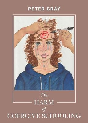 Libro The Harm Of Coercive Schooling - Peter Gray