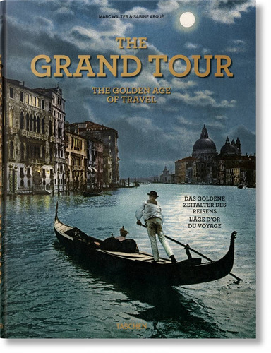 The grand tour, the gonden age of travel, de Walter, Marc. Editora Paisagem Distribuidora de Livros Ltda., capa dura em inglés/francés/alemán, 2021