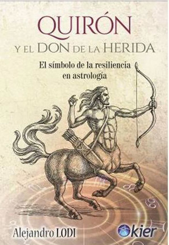 Quiron Y El Don De La Herida - Alejandro Lodi