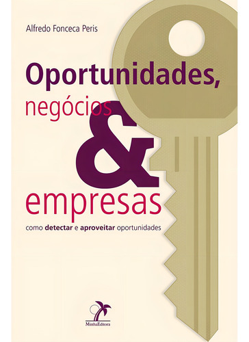 Oportunidades, negocios e empresas: Como Detectar E Aproveitar Oportunidades, de Peris, Alfredo Fonseca. Editorial Minha Editora, capa mole em português, 2010