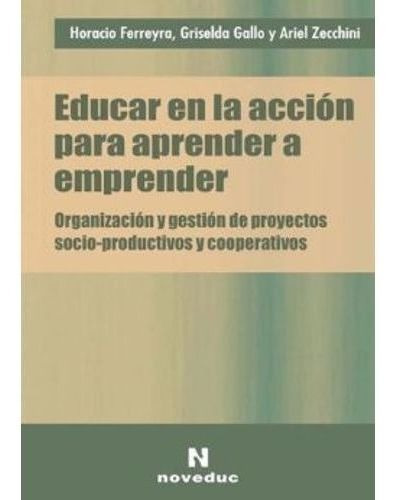 Educar En La Accion Para Aprender A Emprender, De Ferreyra Horacio Ademar. Editorial Novedades Educa En Español