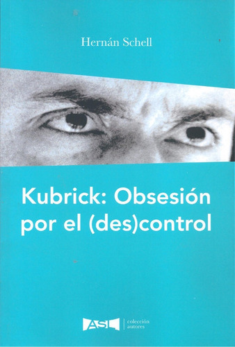 Kubrick: Obsesion Por El (des)control - Hernan Schell