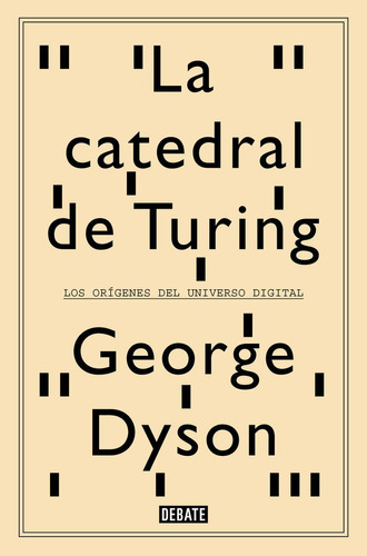 LA CATEDRAL DE TURING, de DYSON, GEORGE. Editorial Debate, tapa blanda en español