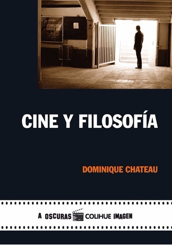 Cine Y Filosofia, de Chateau, Dominique. Editorial Colihue, tapa blanda en español, 2009