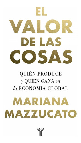 Libro El Valor De Las Cosas - Mazzucato, Mariana