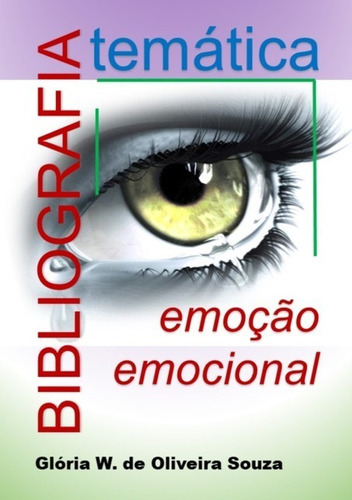 Bibliografia Temática: Emoção, Emocional, De Glória W. De Oliveira Souza. Série Não Aplicável, Vol. 1. Editora Clube De Autores, Capa Mole, Edição 1 Em Português, 2020