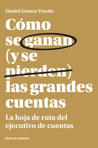 Cãâ³mo Se Ganan (y Se Pierden) Las Grandes Cuentas, De Gómez Visedo, Daniel. Editorial Libros De Cabecera, Tapa Blanda En Español