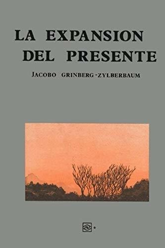 La Expansión Del Presente (spanish Edition)