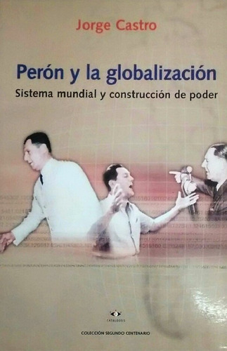 Perón Y La Globalización - Castro Jorge
