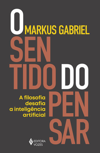 O sentido do pensar: A filosofia desafia a inteligência artificial, de Gabriel, Markus. Editorial Editora Vozes Ltda., capa mole em português, 2021