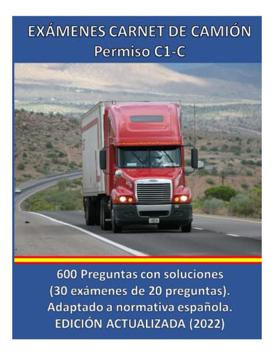 Examenes Carnet De Camion - Permisos C1 - C: 600 Preguntas