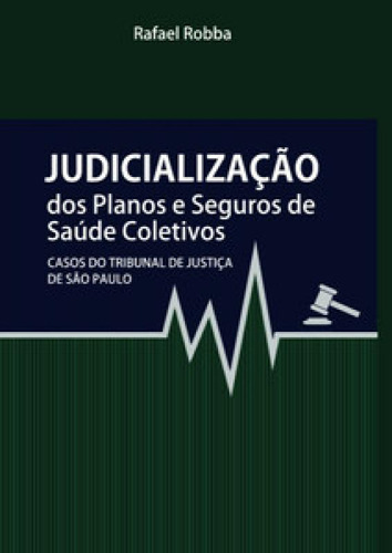 Judicialização Dos Planos E Seguros De Saúde Coletivos: C, De Robba Rafael. Editora Sa Editora, Capa Mole Em Português