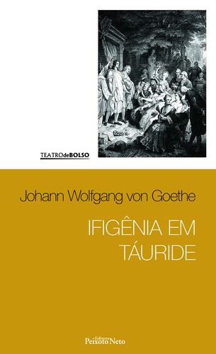 Ifigênia em Táuride, de Von Goethe, Johann Wolfgang. Série Coleção Teatro de bolso (3), vol. 3. Editora Peixoto Neto Ltda, capa mole em português, 2016