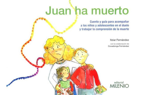 Juan Ha Muerto: Cuento Y Guia Para Acompañar A Los Niños Y A