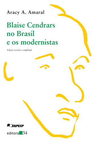 Blaise Cendrars no Brasil e os modernistas, de Amaral, Aracy A.. Editora 34 Ltda., capa mole em português, 2021