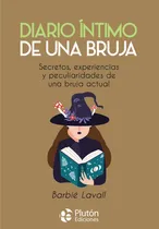 Comprar Diario Íntimo De Una Bruja: Secretos, Experiencias Y Peculiaridades De Una Bruja Actual, De Barbié Lavall. Editorial Pluton Ediciones, Tapa Blanda En Español, 2023